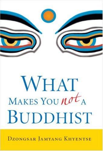 Dzongsar Jamyang Khyentse: What makes you not a Buddhist (Hardcover, 2006, Shambhala)
