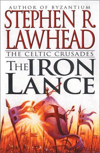 Stephen R. Lawhead: The Iron Lance (The Celtic Crusades #1) (Paperback, 2000, Eos)