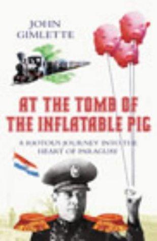 John Gimlette: At the tomb of the inflatable pig (2003, Hutchinson)