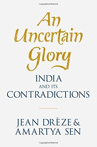 An Uncertain Glory: India and its Contradictions (2013, Princeton University Press)