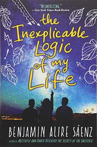 Benjamin Alire Sáenz: The Inexplicable Logic of My Life (Paperback, 2018, Clarion Books)