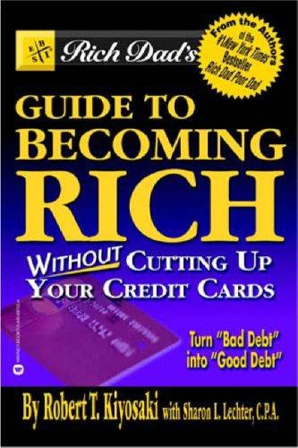 Robert T. Kiyosaki, Sharon L. Lechter: Rich Dad's Guide to Becoming Rich...Without Cutting Up Your Credit Cards (2003, Business Plus)