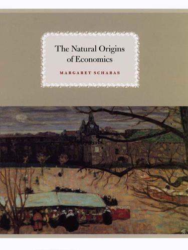 Margaret Schabas: The Natural Origins of Economics (EBook, 2009, University of Chicago Press)