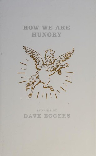 Dave Eggers: How We Are Hungry (Hardcover, 2005, Hamish Hamilton Ltd)