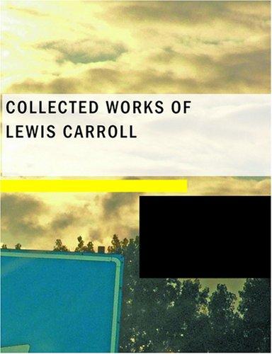 Collected Works of Lewis Carroll (Large Print Edition) (Paperback, 2007, BiblioBazaar)