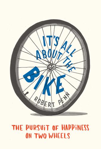 Rob Penn: It's all about the bike (2011, Bloomsbury USA)