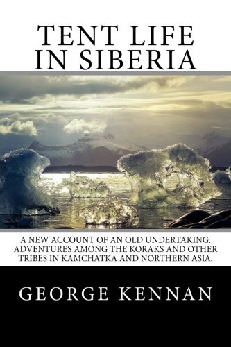 George Kennan: Tent Life in Siberia (Paperback, 2015, CreateSpace Independent Publishing Platform)