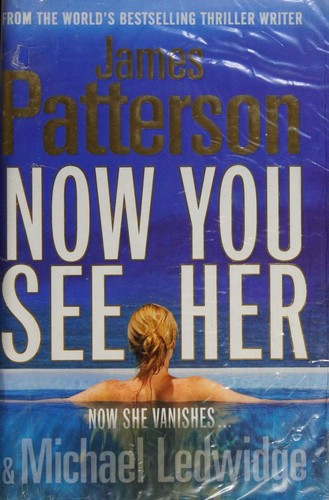 Michael Ledwidge, James Patterson OL22258A: Now you see her (2011, Century)