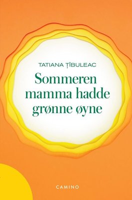 Tatiana Ţîbuleac: Sommeren mamma hadde grønne øyne (Hardcover, Norsk language, Camino)