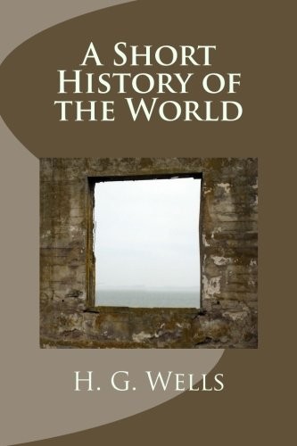 H. G. Wells: A Short History of the World (Paperback, 2013, CreateSpace Independent Publishing Platform)