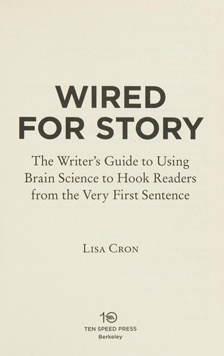 Lisa Cron: Wired for story (2012, Ten Speed Press)