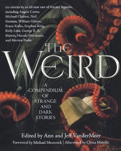 The Weird: A Compendium of Strange and Dark Stories (Paperback, 2012, Tor Books)
