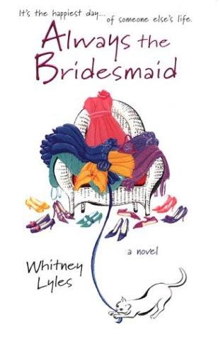 Whitney Lyles: Always the bridesmaid (2004, Berkley Books)