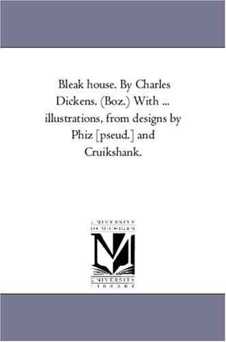Bleak house. By Charles Dickens. (Boz.) With ... illustrations, from designs by Phiz [pseud.] and Cruikshank. (Paperback, 2005, Scholarly Publishing Office, University of Michigan Library)
