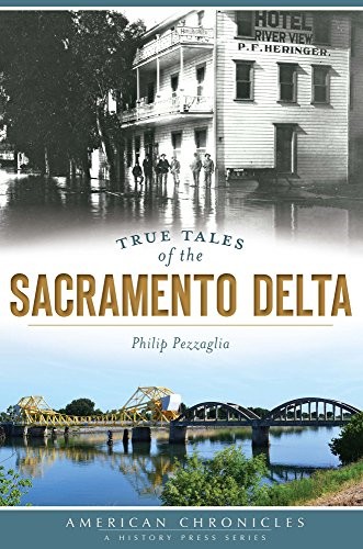 Philip Pezzaglia: True Tales of the Sacramento Delta (Paperback, 2015, The History Press)