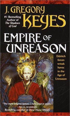 J. Gregory Keyes: Empire of Unreason (Age of Unreason, Bk 3) (Paperback, 2001, Del Rey)