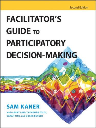 Sam Kaner: Facilitator's Guide to Participatory Decision-Making (EBook, 2007, John Wiley & Sons, Ltd.)