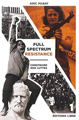Aric McBay, Aric McBay: Full Spectrum Resistance : Tome I (Paperback, French language, 2020, LIBRE PARIS)