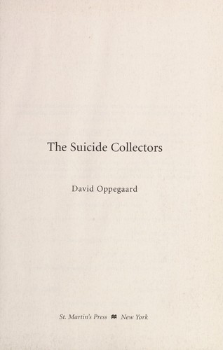 David Oppegaard: The suicide collectors (2008, St. Martin's Press)