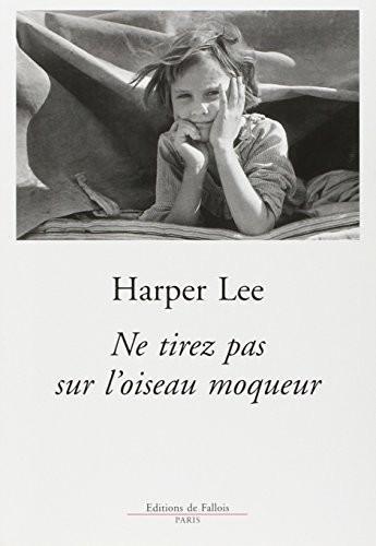 Harper Lee: Ne tirez pas sur l'oiseau moqueur (French language, 2005, Éditions de Fallois)