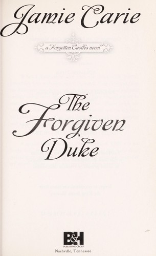 Jamie Carie: The Forgiven Duke (2012, B & H Publishing Group)