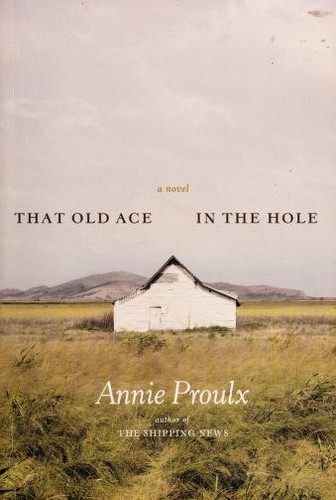 Annie Proulx: That old ace in the hole (2002, Scribner)