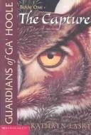 Kathryn Lasky: The Capture (Guardians of Ga'Hoole, Book 1) (Paperback, 2004, Turtleback Books Distributed by Demco Media)