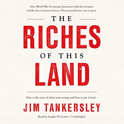 Jim Tankersley: The Riches of This Land (AudiobookFormat, 2020, Public Affairs, Hachette B and Blackstone Publishing)