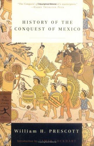 William Hickling Prescott: History of the conquest of Mexico (2001, Modern Library)