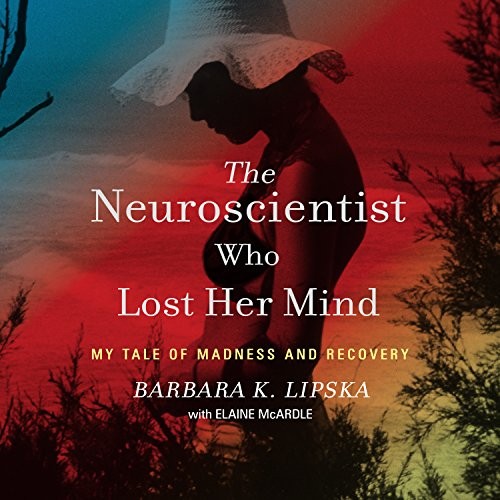 The Neuroscientist Who Lost Her Mind (AudiobookFormat, 2018, HighBridge Audio)