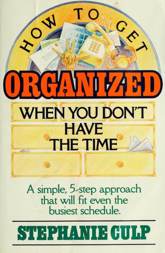 Stephanie Culp: How to get organized when you don't have the time (1986, Writer's Digest Books)
