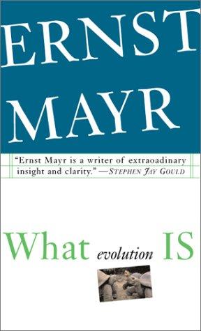 Ernst Mayr: What Evolution Is (2001, Basic Books)