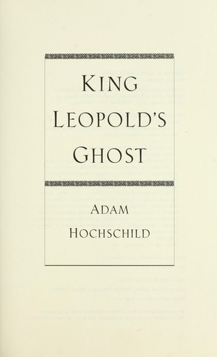 Adam Hochschild: King Leopold's ghost : a story of greed, terror, and heroism in Colonial Africa
