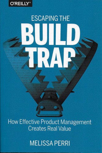 Melissa Perri: Escaping the Build Trap (Paperback, 2019, O'Reilly)