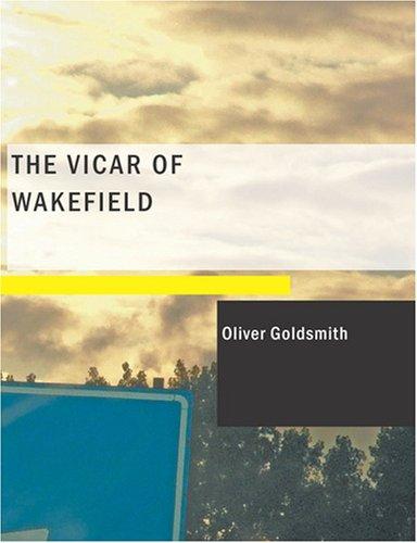 Oliver Goldsmith: The Vicar of Wakefield (Large Print Edition) (Paperback, 2007, BiblioBazaar)