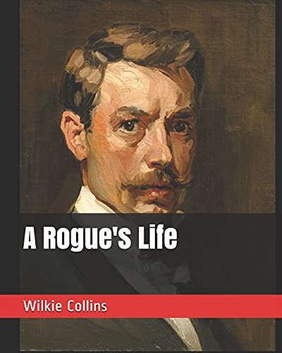 Wilkie Collins: A Rogue's Life (Paperback, 2019, Independently Published, Independently published)