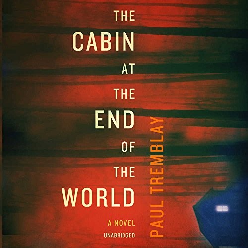 Paul Tremblay: The Cabin at the End of the World (AudiobookFormat, 2018, HarperCollins Publishers and Blackstone Audio)