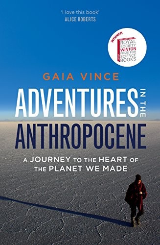 Gaia Vince: Adventures in the Anthropocene (2014, Chatto & Windus)