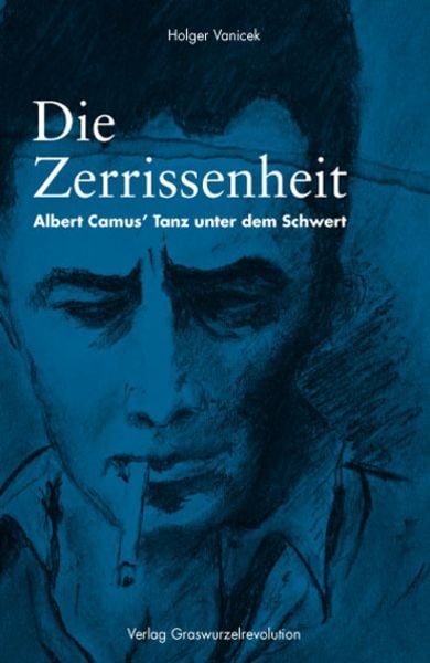 Holger Vanicek: Die Zerrissenheit Albert Camus' Tanz unter dem Schwert (Paperback, Deutsch language, Verlag Graswurzelrevolution)