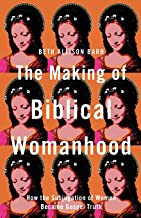 Making of Biblical Womanhood (2021, Brazos Press)