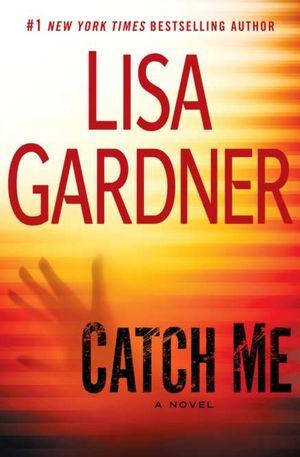 Lisa Gardner: Catch me (2012, Dutton)