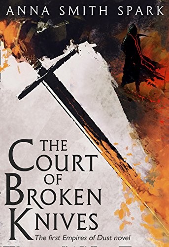 The Court of Broken Knives (Empires of Dust) (2017, HARPER COLLINS)