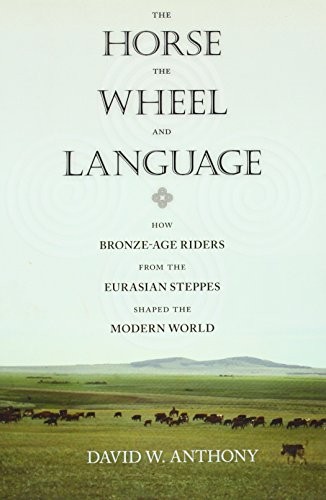 David W. Anthony: The Horse, the Wheel, and Language: How Bronze-Age Riders from the Eurasian Steppes Shaped the Modern World (2010, Princeton University Press)