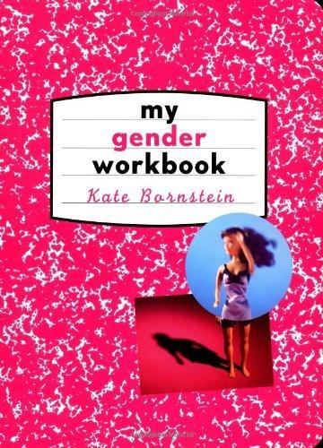 Kate Bornstein: My gender workbook (1998, Routledge)