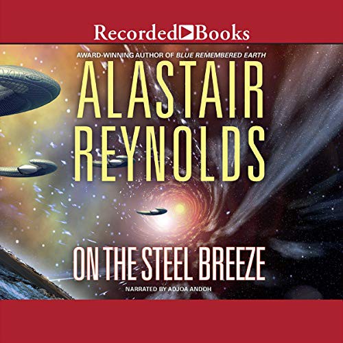 Alastair Reynolds: On The Steel Breeze (AudiobookFormat, 2014, Recorded Books, Inc. and Blackstone Publishing)