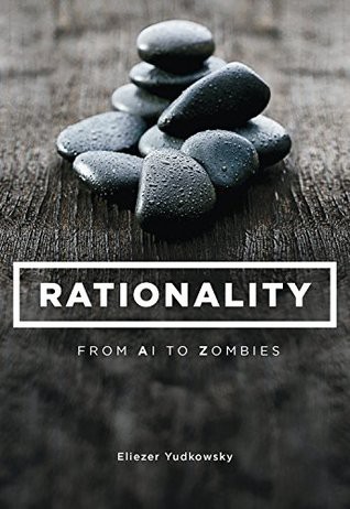 Rationality: From AI to Zombies (2015, Machine Intelligence Research Institute)