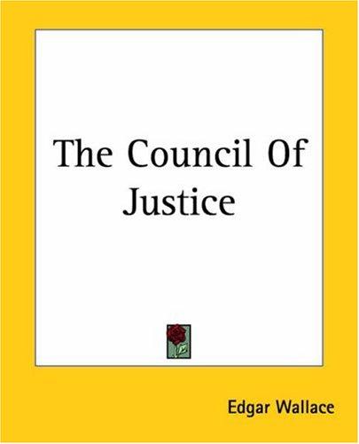 Edgar Wallace: The Council Of Justice (Paperback, 2004, Kessinger Publishing)