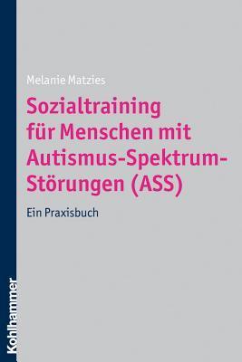 Melanie Matzies: Sozialtraining Fur Menschen Mit Autismus-Spektrum-Storungen (German language, 2010, Kohlhammer, W., GmbH)