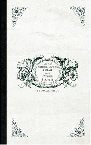 Oscar Wilde: Lord Arthur Savile\'s Crime and Other Stories (Paperback, 2006, BiblioBazaar)
