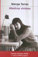 Maruja Torres: Mientras Vivimos (Hardcover, Spanish language, 2000, Planeta)